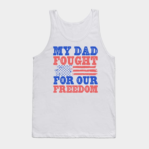 My Dad Fought For Our Freedom - War Veteran Tank Top by Distant War